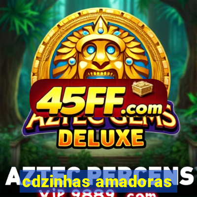 cdzinhas amadoras
